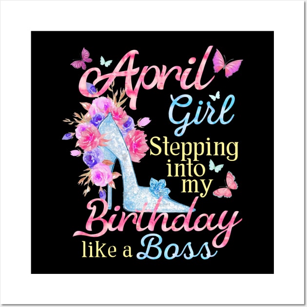 April Girl stepping into my Birthday like a boss Wall Art by Terryeare